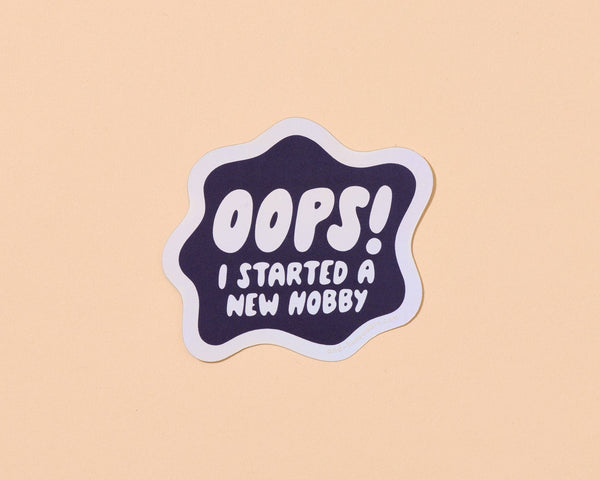Oops I started A New Hobby Vinyl Sticker