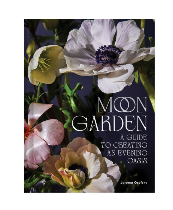 Moon Garden: A Guide to Creating an Evening Oasis | Hardcover