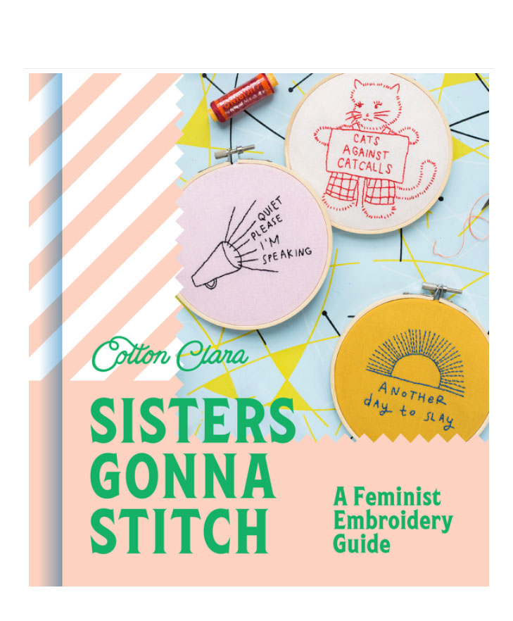 Sisters Gonna Stitch: A Feminist Embroidery Guide  | Hardcover