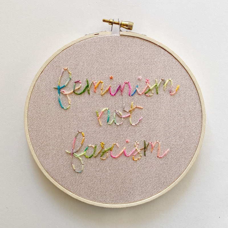 Feminism Not Fascism Embroidery Hoop Art