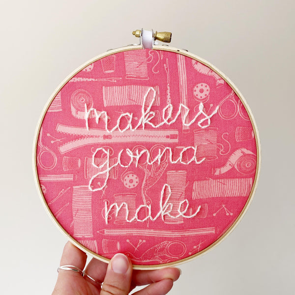 Makers Gonna Make Hand-Stitched Embroidery