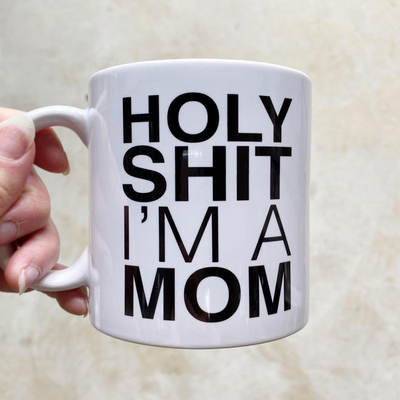 Holy Shit I'm a Mom Mug - white mug with black lettering
