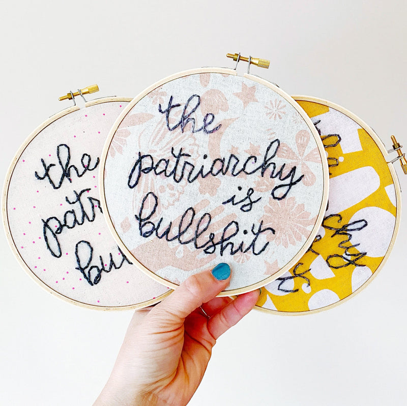Patriarchy is bullshit / Hand-Stitched Embroidery Hoop